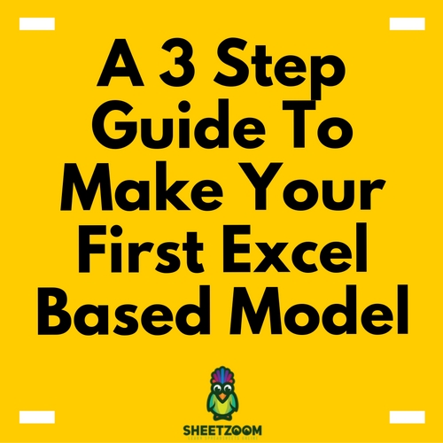 A 3 Step Guide To Make Your First Excel Based Model